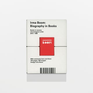 Irma Boom: Biography in Books. Books in reverse chronological order, 2010–1986, with comments here and there