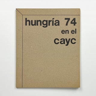 hungría 74 en el cayc: muestra presentada por el centro de arte y comunicación, noviembre–diciembre 1974